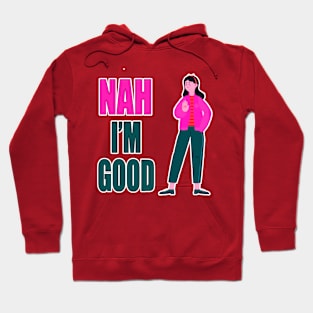 Nah I'm Good funny valentines day shirt for singles Hoodie